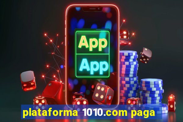 plataforma 1010.com paga